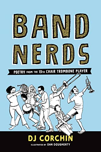 Stock image for Band Nerds: Poetry from the 13th Chair Trombone Player for sale by Friends of  Pima County Public Library