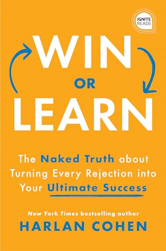 Imagen de archivo de Win or Learn : The Naked Truth about Turning Every Rejection into Your Ultimate Success a la venta por Better World Books