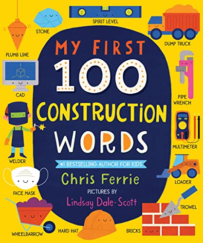 Stock image for My First 100 Construction Words: Teach Babies and Toddlers about Trucks, Tools, Technology and More with this STEM Vocabulary Builder (Things That Go Book for Kids) for sale by Goodwill of Colorado