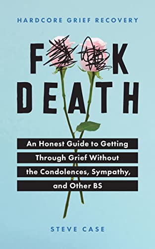 Stock image for Hardcore Grief Recovery: An Honest Guide to Getting through Grief without the Condolences, Sympathy, and Other BS (F*ck Death; Healing Journal) for sale by BooksRun