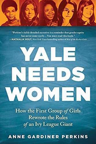 Imagen de archivo de Yale Needs Women: How the First Group of Girls Rewrote the Rules of an Ivy League Giant a la venta por ThriftBooks-Reno