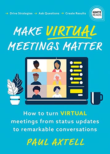 Beispielbild fr Make Virtual Meetings Matter: How to Turn Virtual Meetings from Status Updates to Remarkable Conversations (Ignite Reads) zum Verkauf von BooksRun
