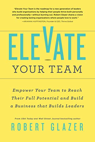 Stock image for Elevate Your Team: Empower Your Team To Reach Their Full Potential and Build A Business That Builds Leaders (Ignite Reads) for sale by Red's Corner LLC