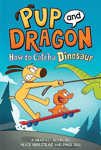 Imagen de archivo de Pup and Dragon: How to Catch a Dinosaur (How to Catch Graphic Novels) [Hardcover] Walstead, Alice and Gill, Paul a la venta por Lakeside Books