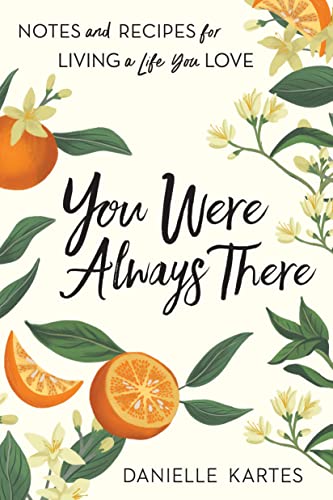 Stock image for You Were Always There: Notes and Recipes for Living a Life You Love (Mother's Day Gifts for Home Cooks, Stories of Motherhood, Cooking, and Chasing Your Dreams) for sale by SecondSale