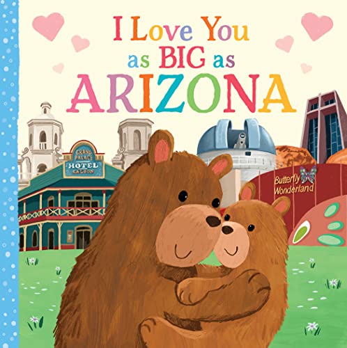 9781728244280: I Love You as Big as Arizona: A Sweet Love Board Book for Toddlers, the Perfect Mother's Day, Father's Day, or Shower Gift!