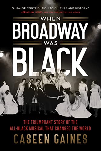 Beispielbild fr When Broadway Was Black: The Triumphant Story of the All-Black Musical that Changed the World zum Verkauf von BooksRun