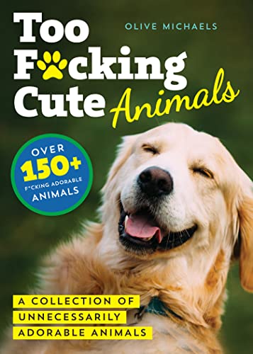 Imagen de archivo de Too F*cking Cute : A Collection of Unnecessarily Adorable Animals a la venta por Better World Books