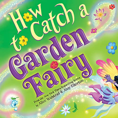 Stock image for How to Catch a Garden Fairy: A Mythical Adventure Through Nature for sale by Zoom Books Company