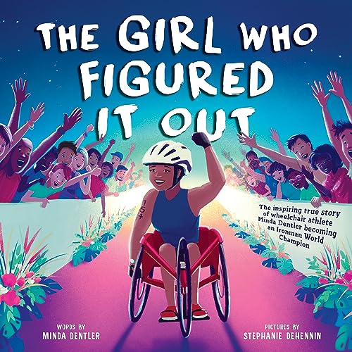 9781728276533: Girl Who Figured It Out, The: The Inspiring True Story of Wheelchair Athlete Minda Dentler Becoming an Ironman World Champion