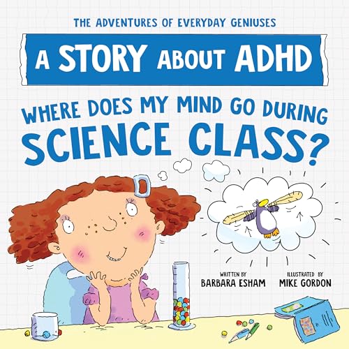 Stock image for Where Does My Mind Go During Science Class?: A Story about ADHD (The Adventures of Everyday Geniuses) for sale by California Books