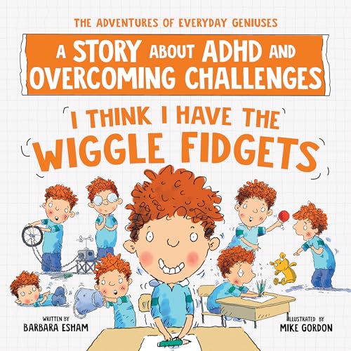 Stock image for I Think I Have the Wiggle Fidgets: A Story about ADHD and Overcoming Challenges (The Adventures of Everyday Geniuses) for sale by California Books