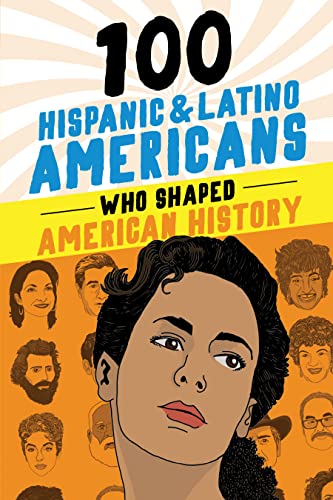 Stock image for 100 Hispanic and Latino Americans Who Shaped American History: A Biography Book for Kids and Teens (100 Series) for sale by Half Price Books Inc.