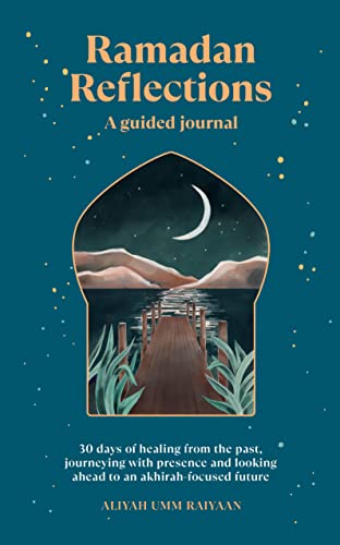 9781728295510: Ramadan Reflections: 30 Days of Healing from Your Past, Being Present and Looking Ahead to an Akhirah-focused Future