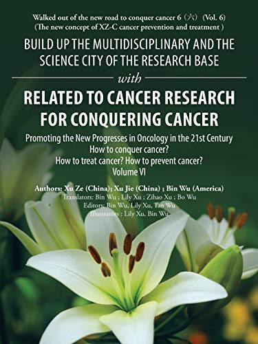 Imagen de archivo de Build up the Multidisciplinary and the Science City of the Research Base with Related to Cancer Research for Conquering Cancer: Promoting the New Progresses in Oncology in the 21St Century Volume Vi a la venta por Lucky's Textbooks