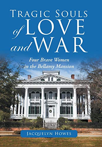 Stock image for Tragic Souls of Love and War: Four Brave Women in the Bellamy Mansion for sale by Lucky's Textbooks