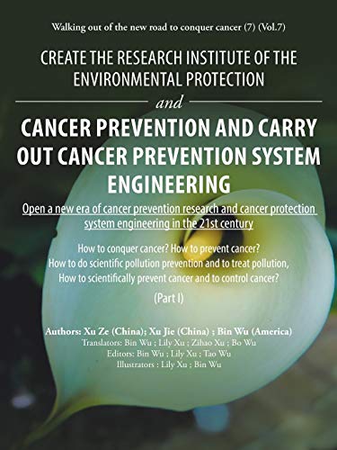 Stock image for Create the research institute of the environmental protection and cancer prevention and carry out cancer prevention system engineering: Walking out of the new road to conquer cancer (7) (Vol.7) for sale by Lucky's Textbooks