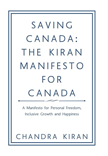 9781728315782: Saving Canada: The Kiran Manifesto for Canada: a Manifesto for Personal Freedom, Inclusive Growth and Happiness