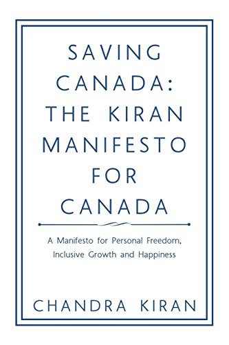 9781728315805: Saving Canada: The Kiran Manifesto for Canada: A Manifesto for Personal Freedom, inclusive Growth and Happiness