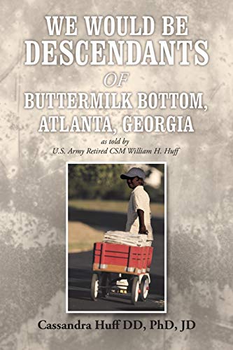 Stock image for We Would Be Descendants of Buttermilk Bottom, Atlanta, Georgia: As Told by U.S. Army Retired Csm William Huff for sale by Chiron Media