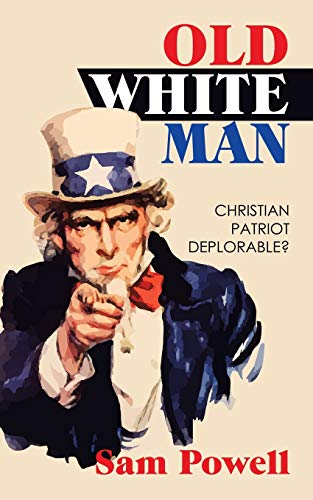 9781728332079: OLD WHITE MAN: CHRISTIAN PATRIOT DEPLORABLE?