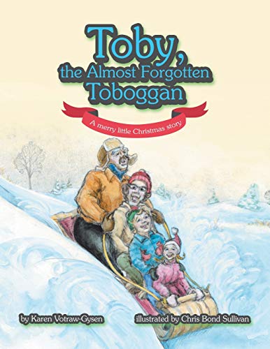 Stock image for Toby, the Almost Forgotten Toboggan: A Merry Little Christmas Story for sale by Lakeside Books