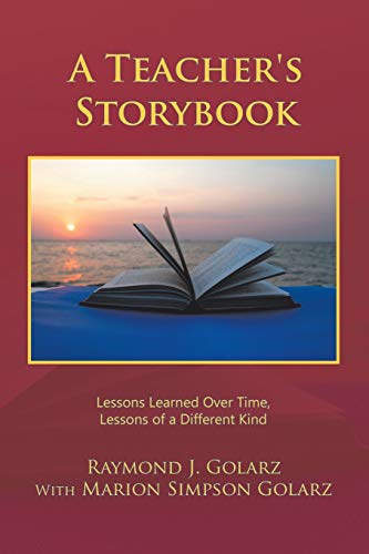 Stock image for A Teacher's Storybook: Lessons Learned Over Time, Lessons of a Different Kind for sale by Irish Booksellers
