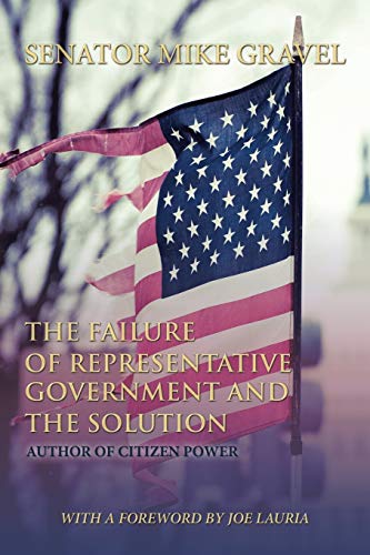 Imagen de archivo de The Failure of Representative Government and the Solution : A Legislature of the People a la venta por Better World Books