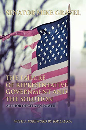 Stock image for The Failure of Representative Government and the Solution: A LEGISLATURE OF THE PEOPLE for sale by Irish Booksellers
