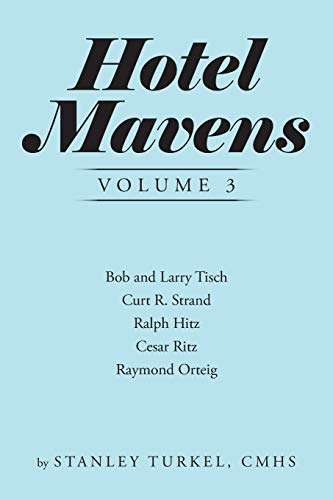 Beispielbild fr Hotel Mavens Volume 3 Bob and Larry Tisch, Curt R Strand, Ralph Hitz, Cesar Ritz, and Raymond Orteig zum Verkauf von PBShop.store US