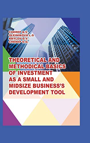 Imagen de archivo de Theoretical and Methodical Basics of Investment as a Small and Midsize Business`S Development Tool. a la venta por Lucky's Textbooks