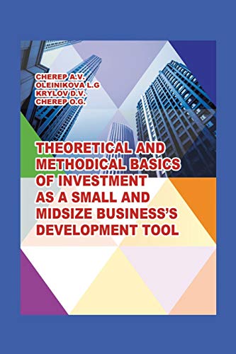 Imagen de archivo de THEORETICAL AND METHODICAL BASICS OF INVESTMENT AS A SMALL AND MIDSIZE BUSINESSS DEVELOPMENT TOOL a la venta por PBShop.store US