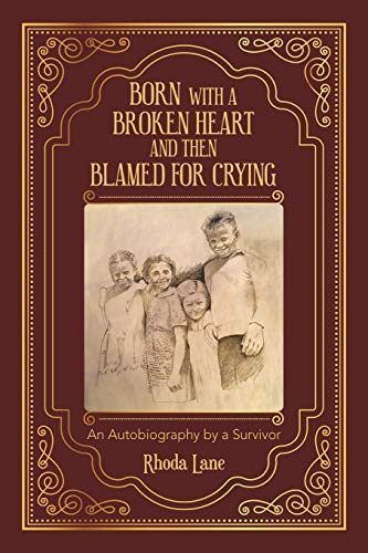 Imagen de archivo de Born with a broken heart and then blamed for crying: An Autobiography by a Survivor a la venta por Lucky's Textbooks