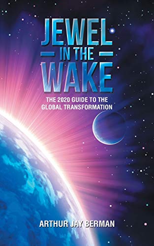 Imagen de archivo de Jewel in the Wake: The 2020 Guide to the Global Transformation a la venta por Books From California