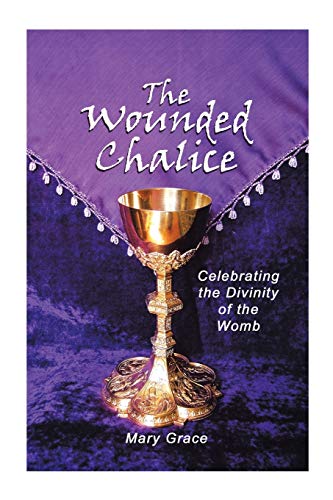 9781728345055: The Wounded Chalice: Celebrating the Divinity of the Womb