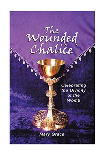 9781728345062: The Wounded Chalice: Celebrating the Divinity of the Womb