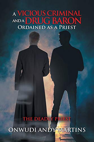 Stock image for A Vicious Criminal and a Drug Baron Ordained as a Priest: The Deadly Priest for sale by Chiron Media