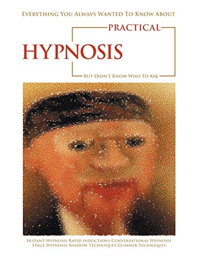 Beispielbild fr Everything You Always Wanted To Know About Practical Hypnosis But Didn't Know Who To Ask zum Verkauf von Books From California