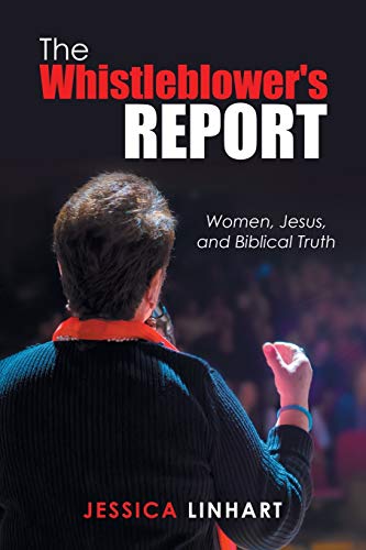 Imagen de archivo de The Whistleblower's Report: Women, Jesus, and Biblical Truth a la venta por Books From California