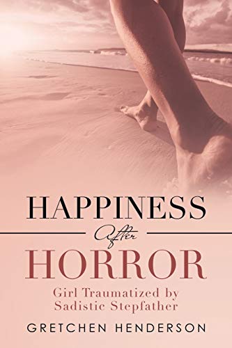 Stock image for Happiness After Horror: Girl Traumatized by Sadistic Stepfather for sale by AwesomeBooks