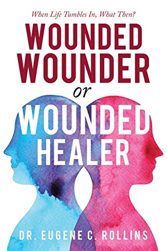 Imagen de archivo de Wounded Wounder or Wounded Healer: When Life Tumbles In, What Then? a la venta por ThriftBooks-Dallas