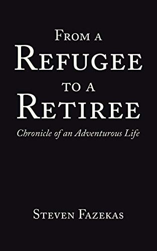 Stock image for From a Refugee to a Retiree: Chronicle of an Adventurous Life for sale by Lucky's Textbooks