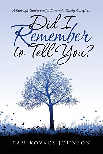 Stock image for Did I Remember to Tell You?: A Real-Life Guidebook for Dementia Family Caregivers for sale by ThriftBooks-Atlanta