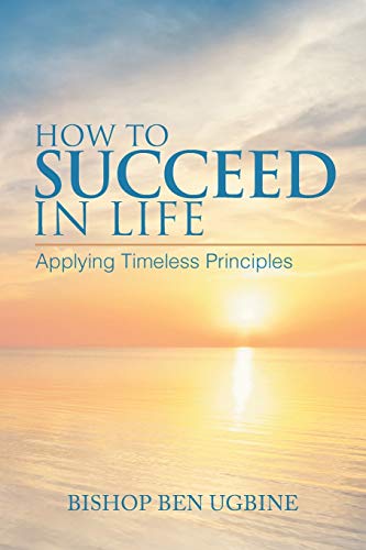 Imagen de archivo de How to Succeed in Life: Applying Timeless Principles a la venta por Lucky's Textbooks
