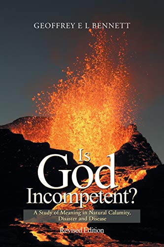 Stock image for Is God Incompetent?: A Study of Meaning in Natural Calamity, Disaster and Disease for sale by Books From California