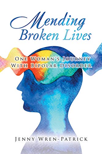 Stock image for Mending Broken Lives: One Womans Journey With Bipolar Disorder for sale by Books From California