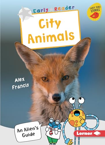 Beispielbild fr City Animals: An Alien's Guide (Early Bird Nonfiction Readers ? Silver (Early Bird Stories ?)) zum Verkauf von Books Unplugged
