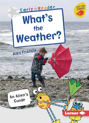 9781728415345: What's the Weather?: An Alien's Guide (Early Bird Readers, Silver)