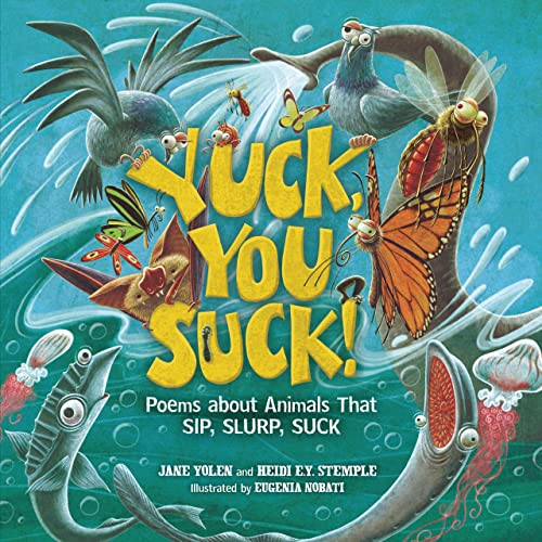 Beispielbild fr Yuck, You Suck! : Poems about Animals That Sip, Slurp, Suck zum Verkauf von Better World Books