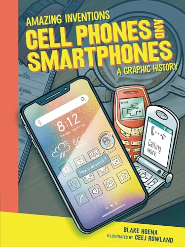 

Cell Phones and Smartphones: A Graphic History (Amazing Inventions)